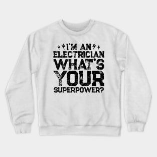 I'm An Electrician What's Your Superpower Crewneck Sweatshirt